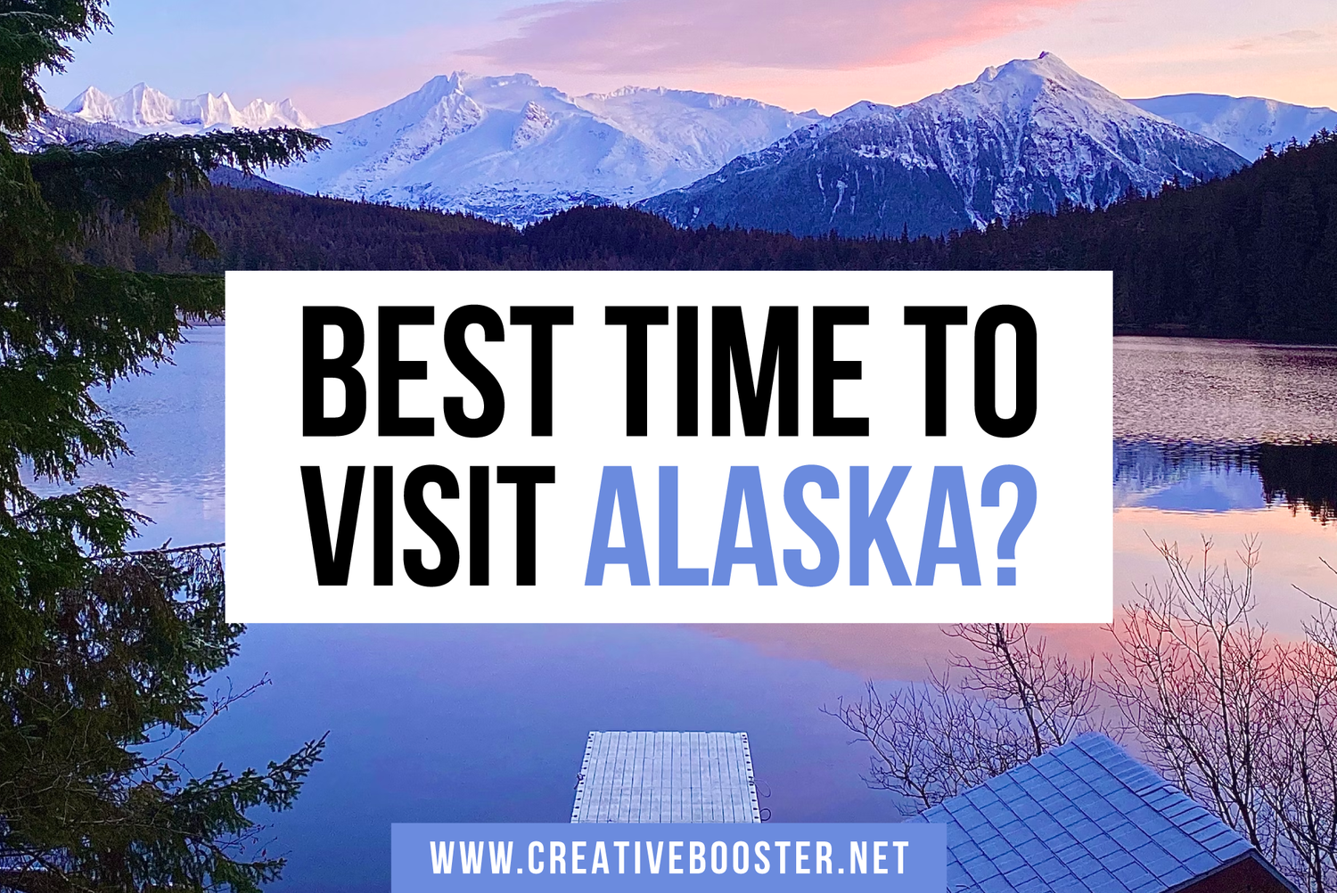 Best & Worst Time to Visit Alaska in 2024 CreativeBooster