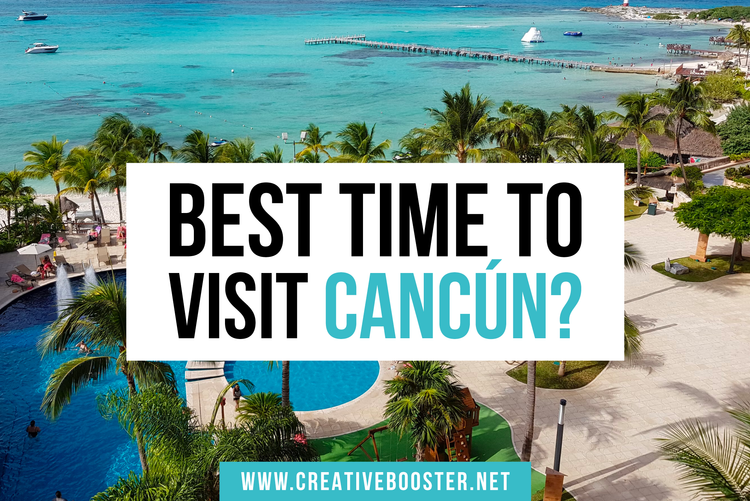 Best & Worst Time to Visit Cancún in 2024 CreativeBooster