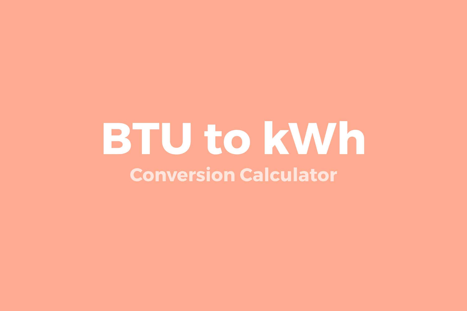 BTU to kWh (Kilowatthours) Online Conversion Calculator